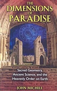 The Dimensions of Paradise: Sacred Geometry, Ancient Science, and the Heavenly Order on Earth (Paperback, 3, Edition, New)