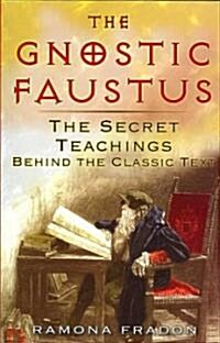 The Gnostic Faustus: The Secret Teachings Behind the Classic Text (Paperback)