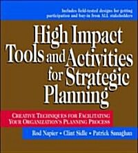 High Impact Tools and Activities for Strategic Planning: Creative Techniques for Facilitating Your Organizations Planning Process                     (Hardcover)