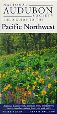 National Audubon Society Field Guide to the Pacific Northwest: Regional Guide: Birds, Animals, Trees, Wildflowers, Insects, Weather, Nature Pre Serves (Hardcover)