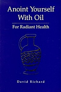Anoint Yourself with Oil for Radiant Health (Paperback)