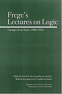 Freges Lectures on Logic: Carnaps Jena Notes, 1910-1914 (Hardcover)