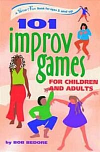 101 Improv Games for Children and Adults: Fun and Creativity with Improvisation and Acting (Paperback)