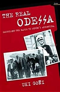 The Real Odessa : How Peron Brought The Nazi War Criminals To Argentina (Paperback)