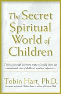The Secret Spiritual World of Children: The Breakthrough Discovery That Profoundly Alters Our Conventional View of Childrens Mystical Experiences (Paperback)