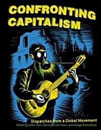 Confronting Capitalism: Dispatches from a Global Movement (Paperback)