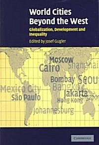 World Cities beyond the West : Globalization, Development and Inequality (Paperback)