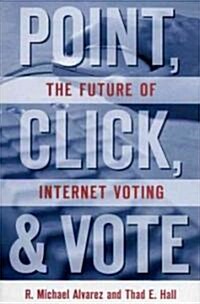 Point, Click and Vote: The Future of Internet Voting (Paperback)
