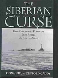 The Siberian Curse: How Communist Planners Left Russia Out in the Cold (Hardcover)