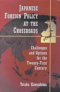 Japanese Foreign Policy at the Crossroads: Challenges and Options for the Twenty-First Century (Hardcover)