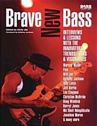Brave New Bass: Interviews & Lessons with the Innovators, Trendsetters & Visionaries (Paperback)