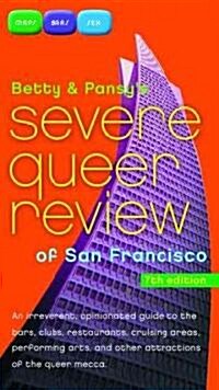 Betty and Pansys Severe Queer Review of San Francisco: An Irreverent, Opinionated Guide to the Bars, Clubs, Restaurants, Cruising Areas, Performing A (Paperback, 7)
