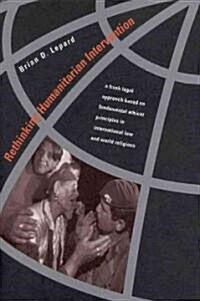 Rethinking Humanitarian Intervention: A Fresh Legal Approach Based on Fundamental Ethical Principles in International Law and World Religions (Paperback)