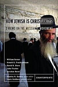 How Jewish Is Christianity?: 2 Views on the Messianic Movement (Paperback)