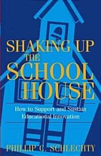 Shaking Up the Schoolhouse: How to Support and Sustain Educational Innovation (Paperback)