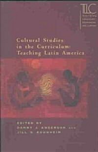 Cultural Studies in the Curriculum: Teaching Latin America (Paperback)