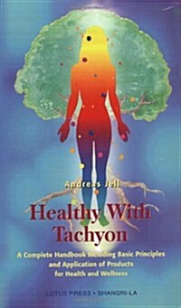 Healthy with Tachyon: A Complete Handbook Including Basic Principles and Application of Products for Health and Wellness (Paperback)