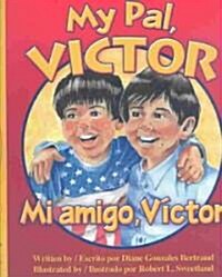 My Pal, Victor / Mi Amigo Victor (Hardcover, Bilingual)