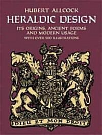 Heraldic Design: Its Origins, Ancient Forms and Modern Usage (Paperback)