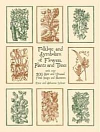 Folklore and Symbolism of Flowers, Plants and Trees (Paperback)