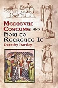 Medieval Costume and How to Recreate It (Paperback)