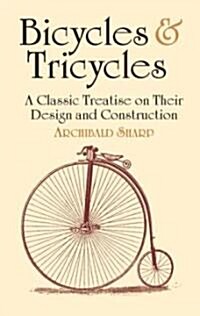 Bicycles & Tricycles: A Classic Treatise on Their Design and Construction (Paperback)