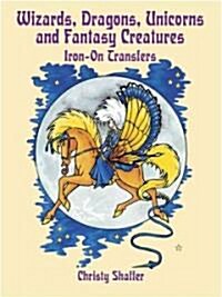 Wizards, Dragons, Unicorns and Fantasy Creatures Iron-On Transfers (Paperback)