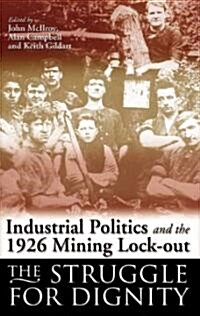 Industrial Politics and the 1926 Mining Lock-out : The Struggle for Dignity (Hardcover)