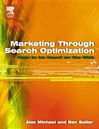 Marketing Through Search Optimization: How to Be Found on the Web (Paperback)