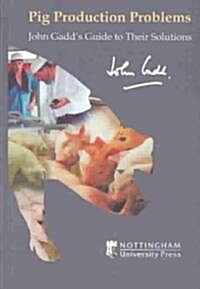 Pig Production Problems: John Gadds Guide to Their Solutions (Hardcover)