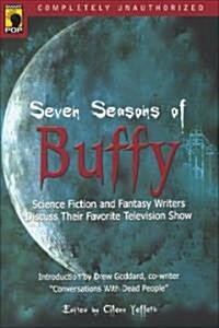 Seven Seasons of Buffy: Science Fiction and Fantasy Writers Discuss Their Favorite Television Show (Paperback)