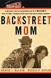 Backstreet Mom: A Mothers Tale of Backstreet Boy Aj McLeans Rise to Fame, Struggle with Addiction and Ultimate Triumph (Paperback)