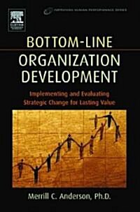 Bottom-Line Organization Development : Implementing and Evaluating Strategic Change for Lasting Value (Hardcover)