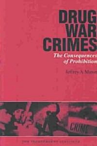 Drug War Crimes: The Consequences of Prohibition (Paperback)