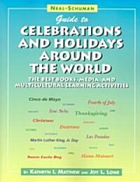 Neal-Schuman Guide to Celebrations and Holidays Around the World: The Best Books, Media, and Multicultural Learning Activities (Paperback)