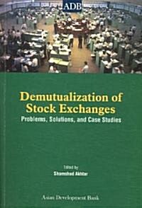 Demutualization of Stock Exchanges: Problems, Solutions and Case Studies (Paperback)