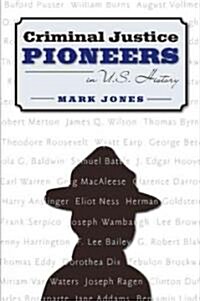 Criminal Justice Pioneers in U.S. History (Paperback)