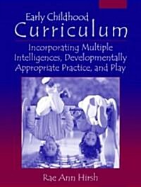 Early Childhood Curriculum: Incorporating Multiple Intelligences, Developmentally Appropriate Practices, and Play (Paperback)