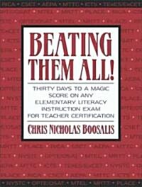 Beating Them All! Thirty Days to a Magic Score on Any Elementary Literacy Instruction Exam for Teacher Certification (Paperback)