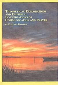 Theoretical Explorations and Empirical Investigations of Communication and Prayer (Hardcover)