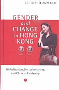 Gender and Change in Hong Kong: Globalization, Postcolonialism, and Chinese Patriarchy (Hardcover)