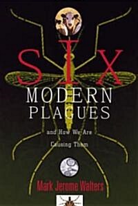 Six Modern Plagues: And How We Are Causing Them (Hardcover)