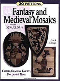 Fantasy & Medieval Mosaics for the Scroll Saw: 30 Patterns: Castles, Dragons, Knights, Unicorns and More (Paperback)