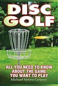 Disc Golf: All You Need to Know about the Game You Want to Play (Paperback)