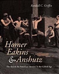 Homer, Eakins, & Anshutz: The Search for American Identity in the Gilded Age (Hardcover)