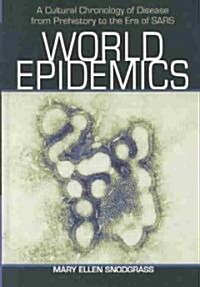 World Epidemics: A Cultural Chronology of Disease from Prehistory to the Era of Sars (Hardcover)