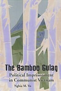 The Bamboo Gulag: Political Imprisonment in Communist Vietnam (Paperback)