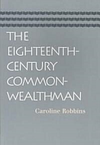 The Eighteenth-Century Commonwealthman: Studies in the Transmission, Development, and Circumstance of English Liberal Thought from the Restoration of (Paperback)