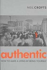 Authentic : How to Make a Living By Being Yourself (Paperback)