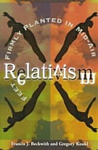 [중고] Relativism: Feet Firmly Planted in Mid-Air